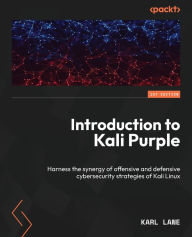 Title: Introduction to Kali Purple: Harness the synergy of offensive and defensive cybersecurity strategies, Author: Karl Lane