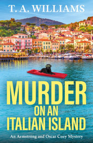 Free book downloader download Murder on an Italian Island: A BRAND NEW addictive cozy murder mystery from T. A. Williams (English Edition) PDB MOBI by T. A. Williams 9781835188026