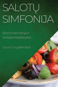 Title: Salotu Simfonija: Skonio Harmonija ir Sveikata Kasdienybei, Author: Laura Jurgelenaite