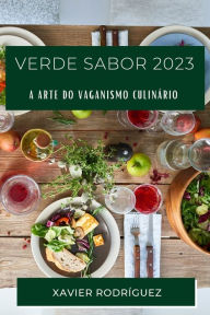 Title: Verde Sabor 2023: A Arte do Vaganismo Culinário, Author: Xavier Rodríguez