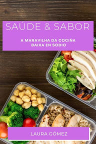 Title: Saúde & Sabor: A Maravilha da Cociña Baixa en Sodio, Author: Laura Gómez