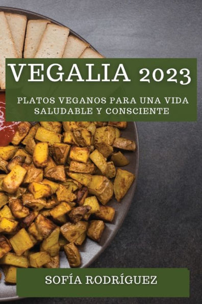 Vegalia 2023: Platos Veganos para una Vida Saludable y Consciente