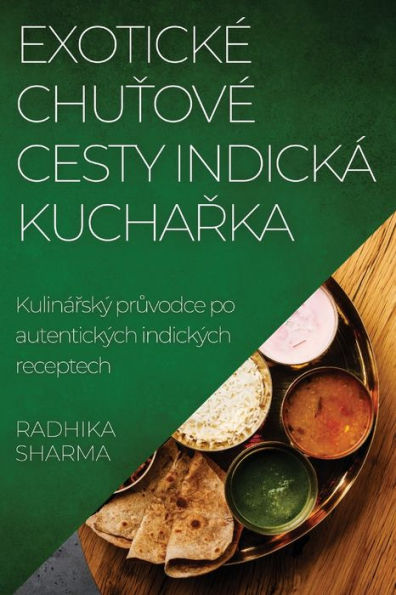Exotické Chutové Cesty Indická Kucharka: Kulinárský pruvodce po autentických indických receptech