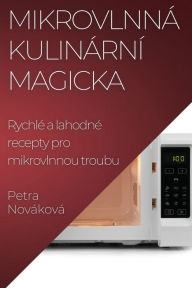 Title: Mikrovlnná Kulinární Magicka: Rychlé a lahodné recepty pro mikrovlnnou troubu, Author: Petra Novïkovï