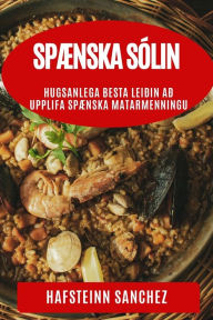 Title: Spænska Sólin: Hugsanlega Besta Leiðin að Upplifa Spænska Matarmenningu, Author: Hafsteinn Sanchez