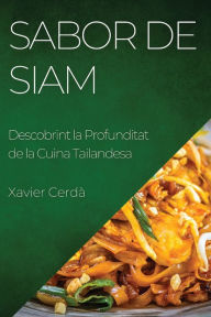 Title: Sabor de Siam: Descobrint la Profunditat de la Cuina Tailandesa, Author: Xavier Cerdï