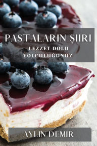 Title: Pastaların Şiiri: Lezzet Dolu Yolculuğunuz, Author: Aylin Demir