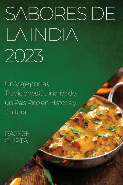 Sabores de la India 2023: Un Viaje por las Tradiciones Culinarias de un País Rico en Historia y Cultura