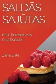 Title: Saldas Sajutas: Kuku Receptes, Kas Rota Dveseles, Author: Zane Zilite