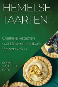 Title: Hemelse Taarten: Creatieve Recepten voor Onweerstaanbare Verwennerijen, Author: Sophie Van den Berg