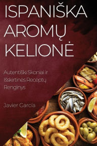 Title: Ispaniska Aromų Kelione: Autentiski Skoniai ir Isskirtines Receptų Renginys, Author: Javier Garcïa