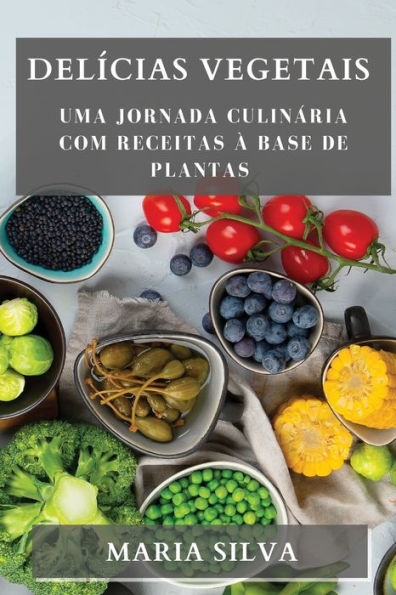 Delícias Vegetais: Uma Jornada Culinária com Receitas à Base de Plantas