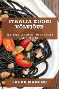 Title: Itaalia Köögi Võlujõud: Maitseelamused Toskaanast Sitsiiliani, Author: Unione Superiore Maggiori Ditalia