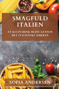 Title: Smagfuld Italien: En Kulinarisk Rejse gennem Det Italienske Køkken, Author: Sofia Andersen