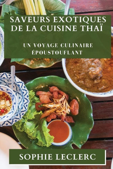 Saveurs Exotiques de la Cuisine Thaï: Un Voyage Culinaire Époustouflant