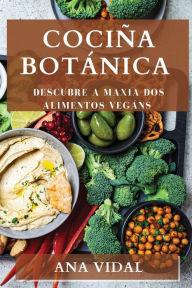 Title: Cociña Botánica: Descubre a Maxia dos Alimentos Vegáns, Author: Ana Vidal