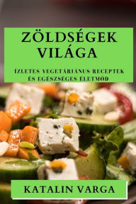 Title: Zöldségek Világa: Ízletes Vegetáriánus Receptek és Egészséges Életmód, Author: Katalin Varga