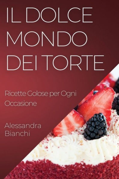 Il Dolce Mondo dei Torte: Ricette Golose per Ogni Occasione