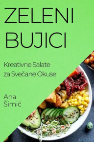 Title: Zeleni Bujici: Kreativne Salate za Svečane Okuse, Author: Ana Simic