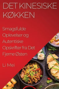 Title: Det Kinesiske Køkken: Smagsfulde Oplevelser og Autentiske Opskrifter fra Det Fjerne Østen, Author: Li Mei