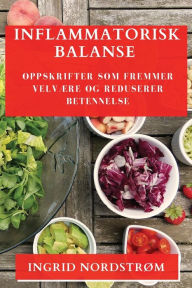 Title: Inflammatorisk Balanse: Oppskrifter som Fremmer Velvære og Reduserer Betennelse, Author: Ingrid Nordstrøm