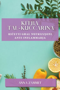 Title: Kitba tal-Kuċċarina: Riċetti Għal Nutrizzjoni Anti-Inflammarja, Author: Anna Zammit
