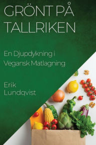 Title: Grönt på Tallriken: En Djupdykning i Vegansk Matlagning, Author: Erik Lundqvist