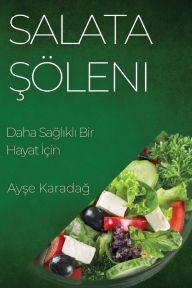 Title: Salata Söleni: Daha Saglikli Bir Hayat Için, Author: Ayşe Karadağ