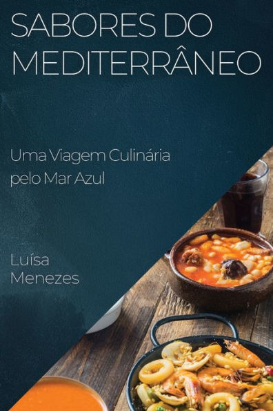 Sabores do Mediterrâneo: Uma Viagem Culinária pelo Mar Azul