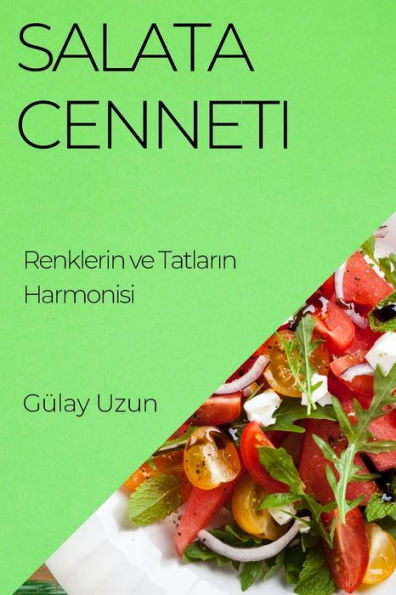 Salata Cenneti: Renklerin ve Tatlarin Harmonisi