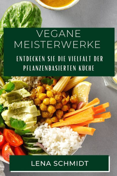 Vegane Meisterwerke: Entdecken Sie die Vielfalt der pflanzenbasierten Küche