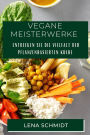 Vegane Meisterwerke: Entdecken Sie die Vielfalt der pflanzenbasierten Küche