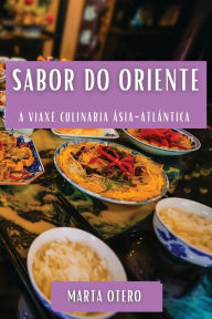 Title: Sabor do Oriente: A Viaxe Culinaria Ásia-Atlántica, Author: Marta Otero