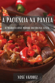 Title: A Paciencia na Panela: O Maravilloso Mundo da Cociña Lenta, Author: Xosï Vïzquez