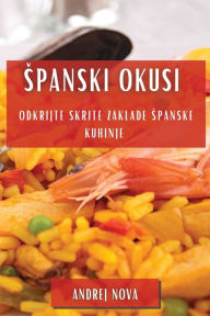 Title: Spanski Okusi: Odkrijte Skrite Zaklade Spanske Kuhinje, Author: Andrej Nova