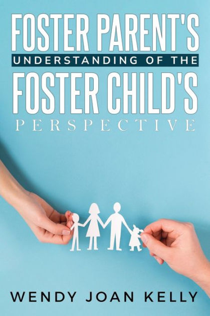 FOSTER PARENTS' UNDERSTANDING OF THE FOSTER CHILD'S PERSPECTIVE by ...