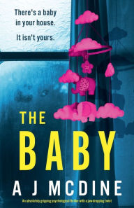 Rapidshare ebooks download free The Baby: An absolutely gripping psychological thriller with a jaw-dropping twist by A J McDine