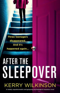 Title: After the Sleepover: A totally unputdownable and gripping psychological suspense novel, Author: Kerry Wilkinson