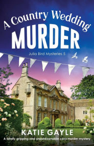 Ebook german download A Country Wedding Murder: A totally gripping and unputdownable cozy murder mystery 9781835250402 (English literature) RTF