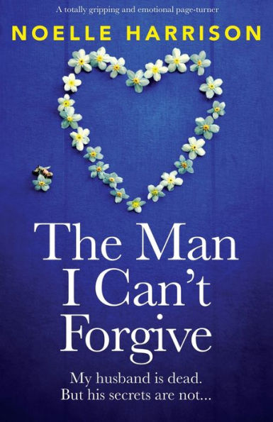 The Man I Can't Forgive: A totally gripping and emotional page-turner