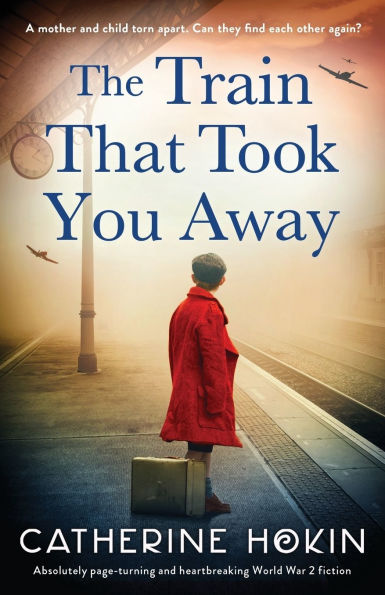 The Train That Took You Away: Absolutely page-turning and heartbreaking World War 2 fiction