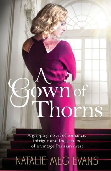 A Gown of Thorns: A gripping novel of romance, intrigue and the secrets of a vintage Parisian dress