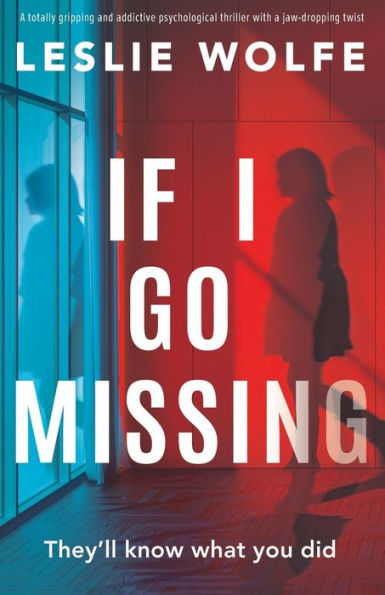 If I Go Missing: A totally gripping and addictive psychological thriller with a jaw-dropping twist