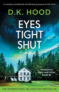 Title: Eyes Tight Shut: A completely unputdownable and absolutely gripping serial killer thriller, Author: D K Hood