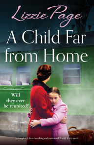 Free download audio books with text A Child Far from Home: A completely heartbreaking and emotional World War 2 novel by Lizzie Page 9781835252871