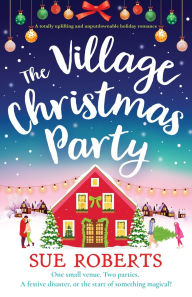 Download free ebooks in uk The Village Christmas Party: A totally uplifting and unputdownable holiday romance by Sue Roberts 9781835253526 English version MOBI CHM