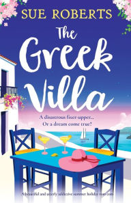 Title: The Greek Villa: A beautiful and utterly addictive summer holiday rom com, Author: Sue Roberts