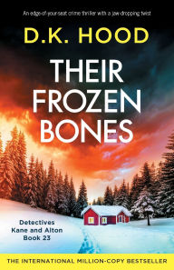 Title: Their Frozen Bones: An edge-of-your-seat crime thriller with a jaw-dropping twist, Author: D K Hood