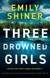 Download google books books Three Drowned Girls: An absolutely gripping and unputdownable crime thriller (English literature) iBook RTF DJVU 9781835255650 by Emily Shiner
