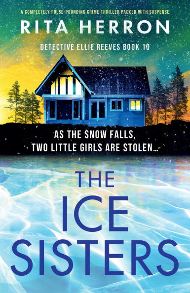 The Ice Sisters: A completely pulse-pounding crime thriller packed with suspense